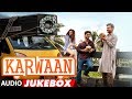 Full Album Karwaan Audio Jukebox Irrfan Khan Dulquer Salmaan Mithila Palkar