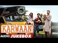 Full Album : Karwaan | Audio Jukebox | Irrfan Khan, Dulquer Salmaan, Mithila Palkar