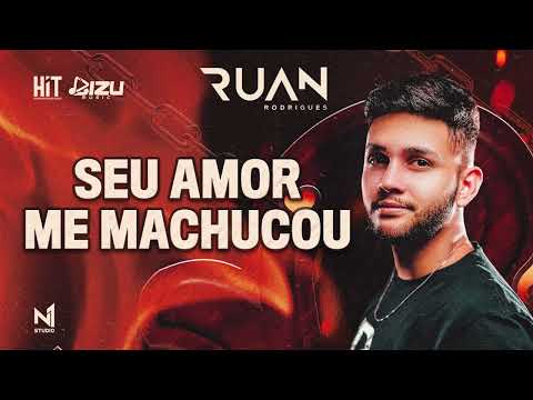 Ruan Rodrigues - Seu Amor Me Machucou