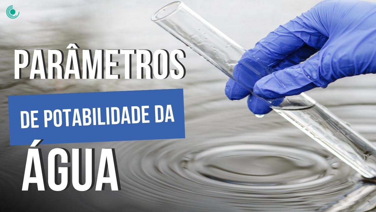 Quais são os Principais Parâmetros de Qualidade da Água? | Parâmetros de Potabilidade da Água