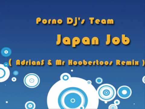 Porno Dj's Team - Japan Job ( AdrianS & Mr Hoobertoos Remix )