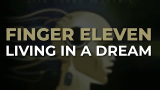 Finger Eleven - Living In A Dream (Official Audio)