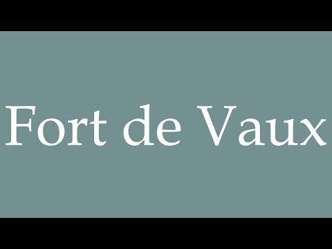 How to Pronounce ''Fort de Vaux'' Correctly in French
