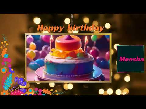 happy birthday meesha #meesha #happybirthday #happybirthdaytoyou #happybirthdaysong