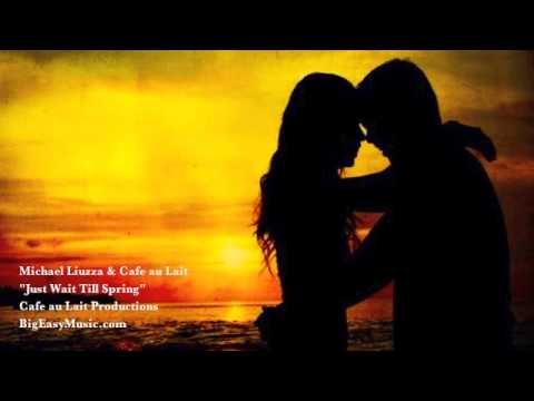 "Just Wait Till Spring" Michael Liuzza & Cafe au Lait