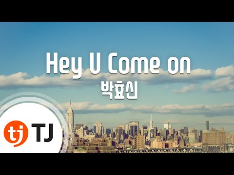 [TJ노래방] Hey U Come on - 박효신 / TJ Karaoke