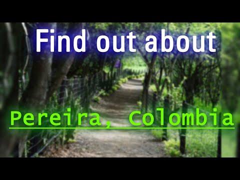 Where is Pereira? Quick facts about Pereira and its people!