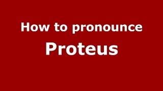 How to pronounce Proteus
