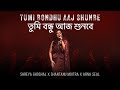 Tumi Bondhu Aaj Shunbe Official Video Shreya Ghoshal Shantanu Moitra Arna Seal
