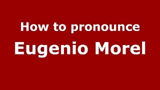 How to pronounce Eugenio Morel