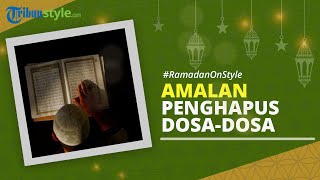 RAMADAN ON STYLE: Keutamaan Bulan Ramadan, Lakukan Amalan-amalan Ini agar Dosa Diampuni