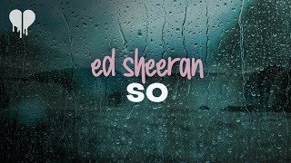 ed sheeran - so (lyrics)