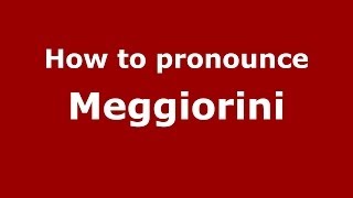 How to pronounce Meggiorini