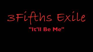 3Fifths Exile  &quot;It&#39;ll Be Me&quot;