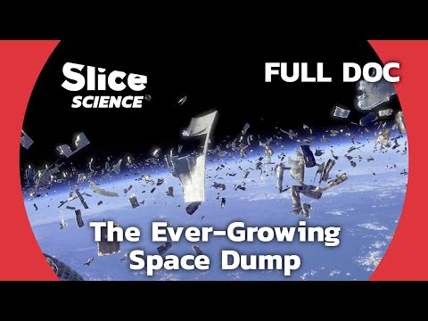 The Rising Dangers of Space Junk: A Growing Mess Up There | SLICE SCIENCE | FULL DOCUMENTARY