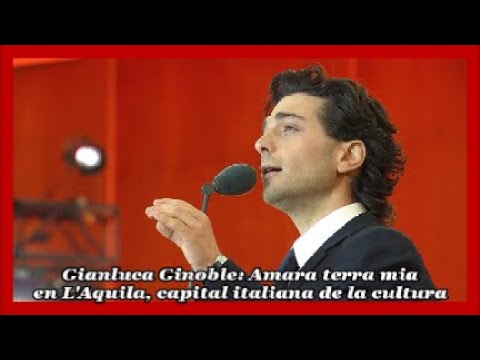 Gianluca Ginoble: Amara terra mia (L'Aquila capitale italiana della cultura, 17/1/26) Con subtítulos
