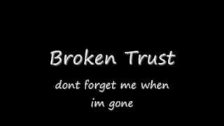 Broken Trust Don&#39;t forget me when im gone