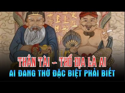 Thần Tài, Thổ Địa là ai - Nhà ai thờ Thần Tài và Thổ Địa nên nghe 1 lần sẽ được phù hộ