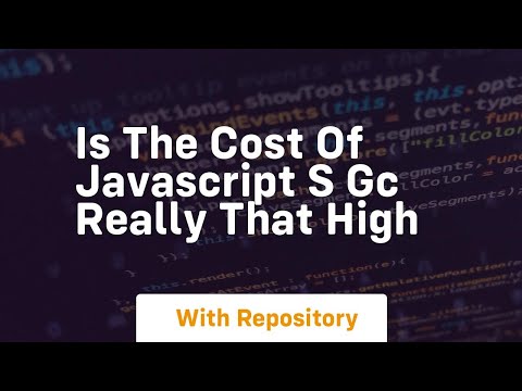 Is the cost of javascript s gc really that high