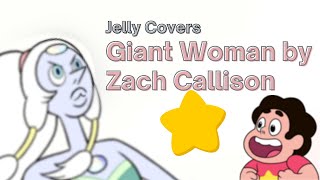 [Jellyoke] Giant Woman - Zach Callison (from Steven Universe Soundtrack: Volume 1)
