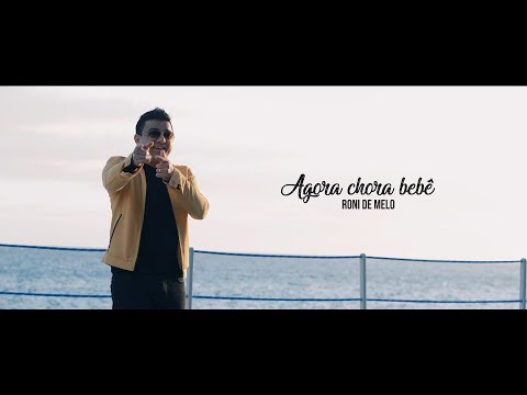 Roni de Melo - Agora Chora Bebê (Vídeo Oficial)