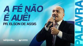 A fé não é "AUÊ" | Pr. Elson de Assis | O Bom Samaritano