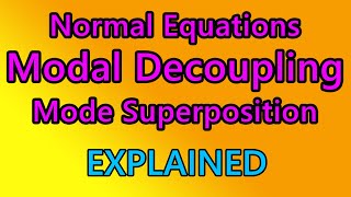 Modal decoupling - Normal Equations - Mode superposition - EXPLAINED