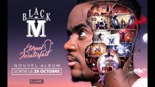 Black M - Eternel Insatisfait (Full Album 28 Octobre 2016)