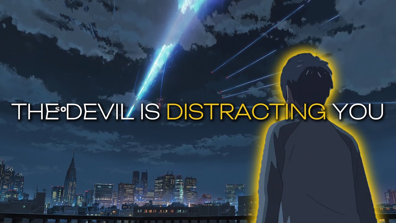 The Devil is distracting you.