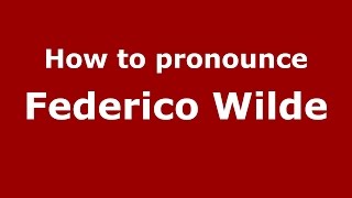 How to pronounce Federico Wilde