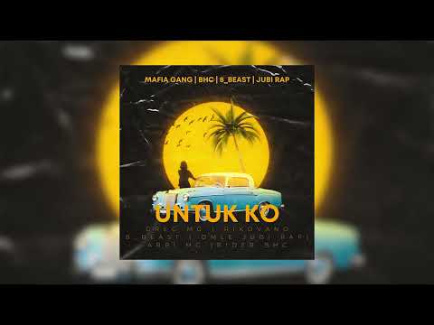 BHC, Mafia Gang, 8Beast, Jubi Rap - Untuk Ko (Official Audio)