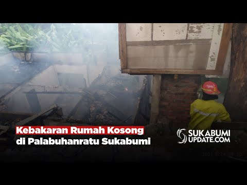 Kebakaran Rumah Kosong di Palabuhanratu Sukabumi