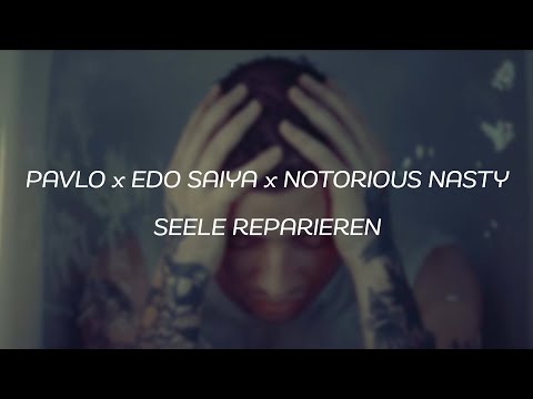 PAVLO x EDO SAIYA x NOTORIOUS NASTY - SEELE REPARIEREN "Reaktion"