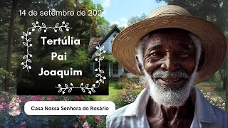 Tertúlia com Pai Joaquim | 14 de Setembro de 2024 | Um café com pai Joaquim.