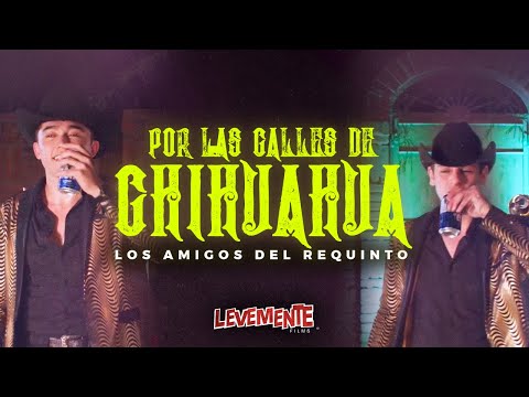 Por Las Calles De Chihuahua (En Vivo) - Los Amigos Del Requinto