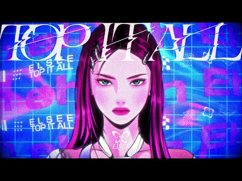 ELSEE "TOP IT ALL" Music Video(elsee Ver.)