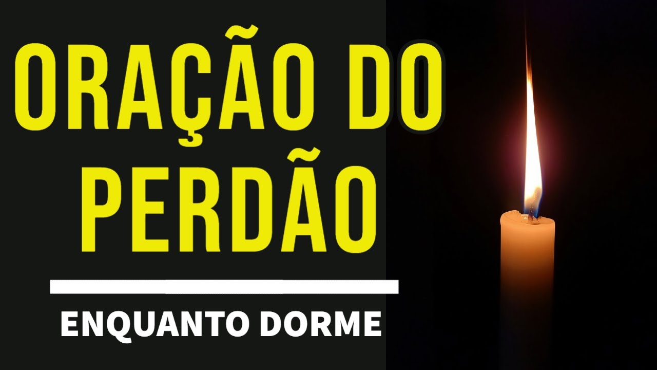 ORAÇÃO DO PERDÃO ENQUANTO DORME