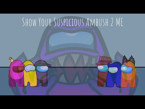 Show Your Suspicious Ambush 2 Me