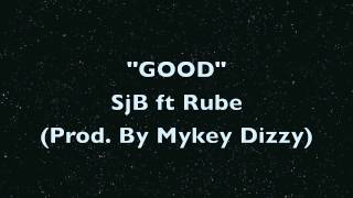 SjB ft Rube - Good (Prod. By Mykey Dizzy)