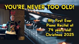You're NEVER too OLD! FIRST EVER PIANO RECITAL at 74! Christmas December 20, 2025 4K