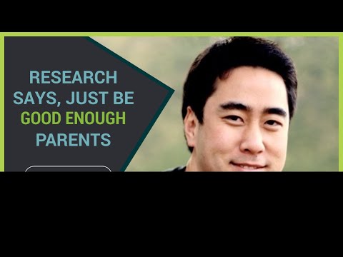 Research Says, Just Be “Good Enough” Parents - Dr. Joseph Lee