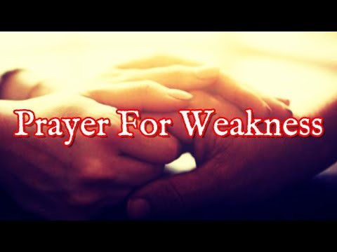 Prayer For Weakness | Prayer For The Weak Video