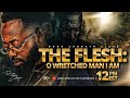 THE FLESH: O WRETCHED MAN THAT I AM