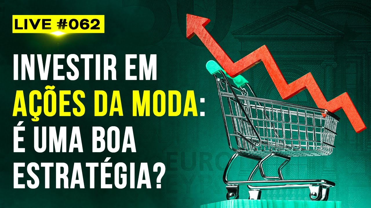 LIVE #062 - Investir em Ações da Moda: É uma Boa Estratégia?