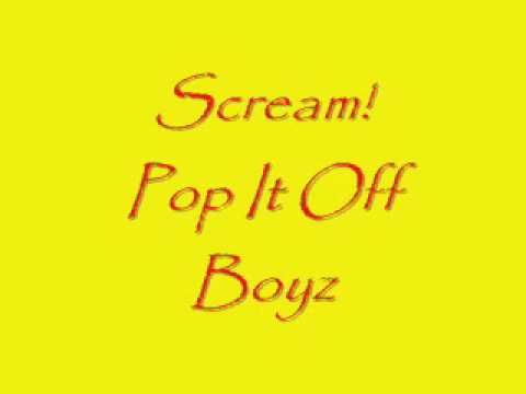 scream-pop it off boyz