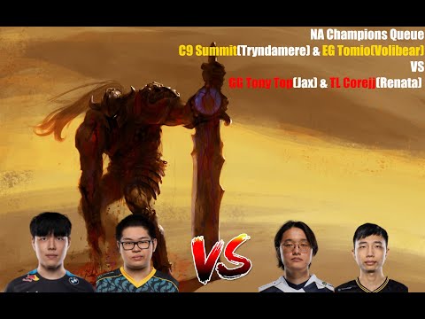 NA Champions Queue - C9 Summit(Tryndamere) &EG Tomio(Volibear) VS GGTony Top(Jax)& TL Corejj(Renata)