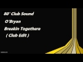 O'Bryan - Breakin Togethere ( Club Edit )