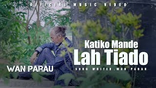 Download lagu WAN Parau  - KATIKO MANDE lah  TIADO  [   ) mp3
