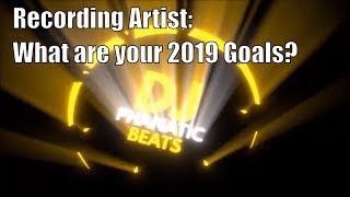 Recording Artist - What Are Your 2019 Goals - dj phanatic beats
