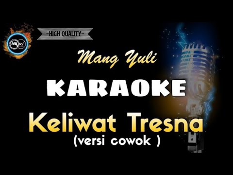 MANG YULI - KELIWAT TRESNA (KARAOKE) VERSI COWOK (Male)